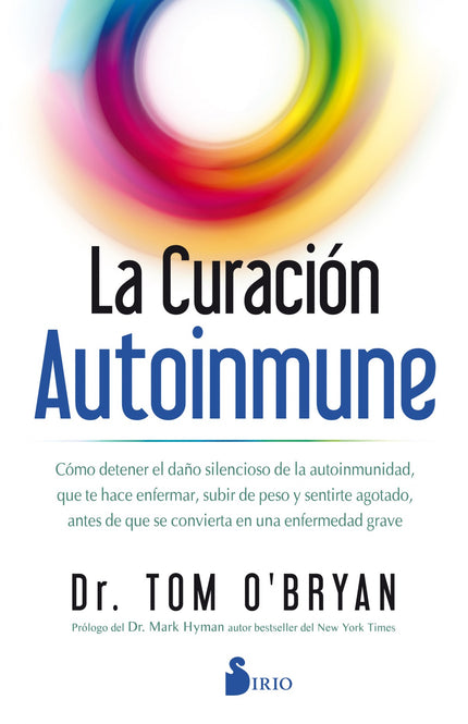 Libro La Curación Autoinmune: Millones de personas sufren de autoinmunidad y, aunque no lo sepan, esta condición es la causante de la mayoría de los problemas de sobrepeso, desequilibrios anímicos, cansancio y deterioro cerebral. Tras años de investigación, el doctor Tom O'Bryan ha descubierto que la autoinmunidad es, en realidad, un espectro, y experimentar un mero malestar general puede indicar que ya se están padeciendo sus efectos.