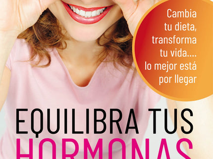 Libro Equilibra Tus Hormonas: Sencillos consejos y recetas para mujeres que desean equilibrar sus hormonas, elevar su energía y mejorar sus vidas. ¿Y si pudieras ser más feliz, vivir con más energía y menos estrés, simplemente cambiando tu estilo de alimentación?