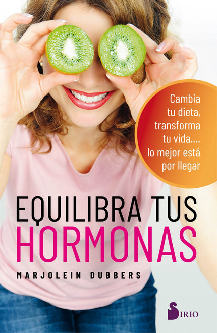 Libro Equilibra Tus Hormonas: Sencillos consejos y recetas para mujeres que desean equilibrar sus hormonas, elevar su energía y mejorar sus vidas. ¿Y si pudieras ser más feliz, vivir con más energía y menos estrés, simplemente cambiando tu estilo de alimentación?