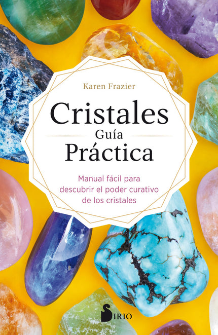 Libro Cristales Guía Práctica: Descubre el poder de los cristales y sus beneficios para el bienestar. Los cristales siempre han sido apreciados por su belleza.