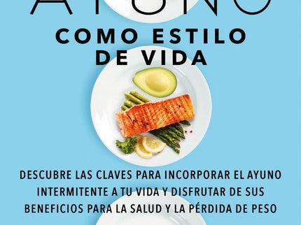 Libro El Ayuno Como Estilo De Vida: El ayuno intermitente (la restricción de ingesta de calorías durante un número determinado de horas o días) ha cobrado un enorme interés en los últimos años. En la actualidad, ya no hay dudas acerca de esta dieta y ha quedado demostrado que, además de ser segura para bajar de peso, ofrece importantes beneficios para la salud en general.