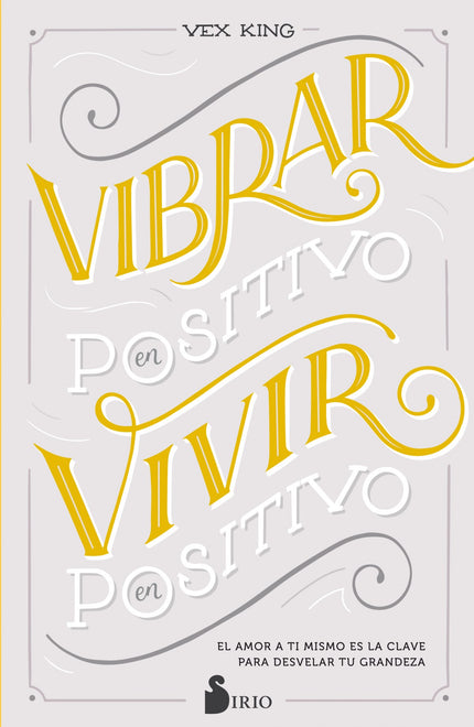 Libro Vibrar En Positivo, Vivir En Positivo: ¿Cómo puedes aprender a amarte realmente a ti mismo? ¿Cómo puedes transformar las emociones negativas en positivas?