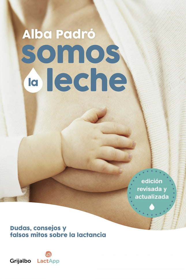 Libro Somos La Leche (edición Revisada Y Actualizada): Alba Padró, desde su experiencia como madre y consultora internacional de lactancia, te ofrece en esta nueva edición actualizada más claves para conseguir que la lactancia sea un acto placentero para ti y tu bebé. La maternidad es una etapa desconocida, llena de mitos y miedos, si eres madreprimeriza.