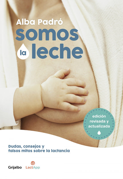 Libro Somos La Leche (edición Revisada Y Actualizada): Alba Padró, desde su experiencia como madre y consultora internacional de lactancia, te ofrece en esta nueva edición actualizada más claves para conseguir que la lactancia sea un acto placentero para ti y tu bebé. La maternidad es una etapa desconocida, llena de mitos y miedos, si eres madreprimeriza.