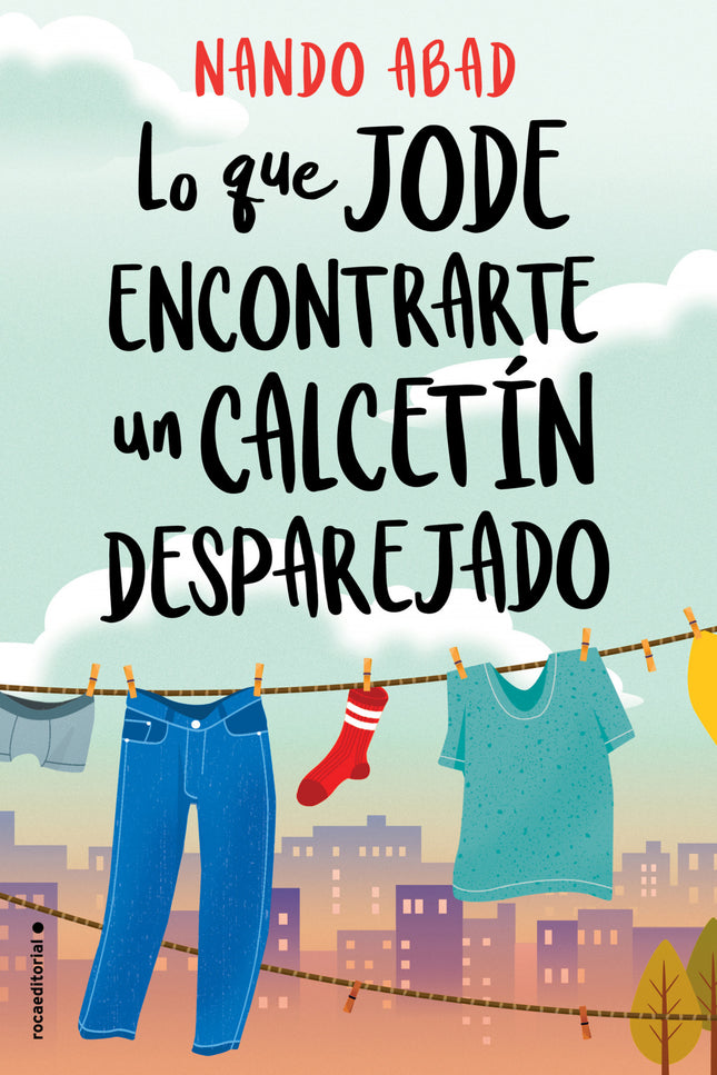 Libro Lo Que Jode Encontrarte Un Calcetín Desparejado: UNA NOVELA LIGERA DE HUMOR ROTUNDO.Andrés te aconsejaría que fueras prudente. Te diría que un libro es un objeto mucho más peligroso de lo que parece.