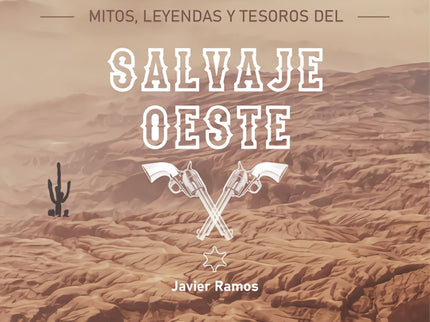 Mitos, Leyendas Y Tesoros Del Salvaje Oeste