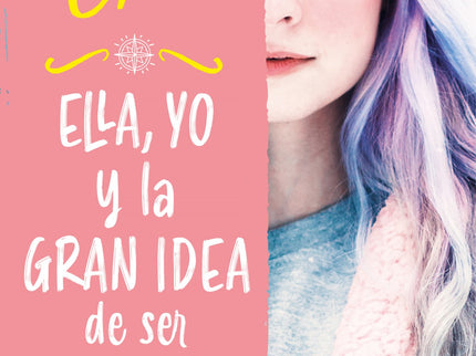Libro Ella, Yo Y La Gran Idea De Ser Valientes (valientes): Tomar la decisión de ser valientes nunca puso tanto en juego. Ella es impulsiva, alocada y rebelde por naturaleza.