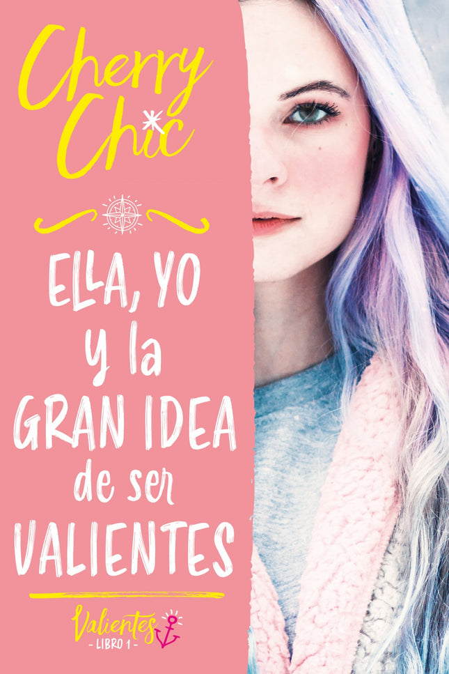 Libro Ella, Yo Y La Gran Idea De Ser Valientes (valientes): Tomar la decisión de ser valientes nunca puso tanto en juego. Ella es impulsiva, alocada y rebelde por naturaleza.