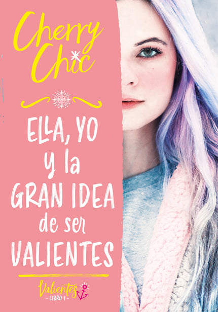 Libro Ella, Yo Y La Gran Idea De Ser Valientes (valientes): Tomar la decisión de ser valientes nunca puso tanto en juego. Ella es impulsiva, alocada y rebelde por naturaleza.