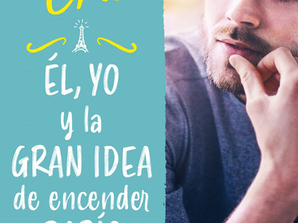 Libro él, Yo Y La Gran Idea De Encender París (valientes): Tomar la decisión de ser valientes nunca puso tanto en juego. Ella es impulsiva y supersticiosa.