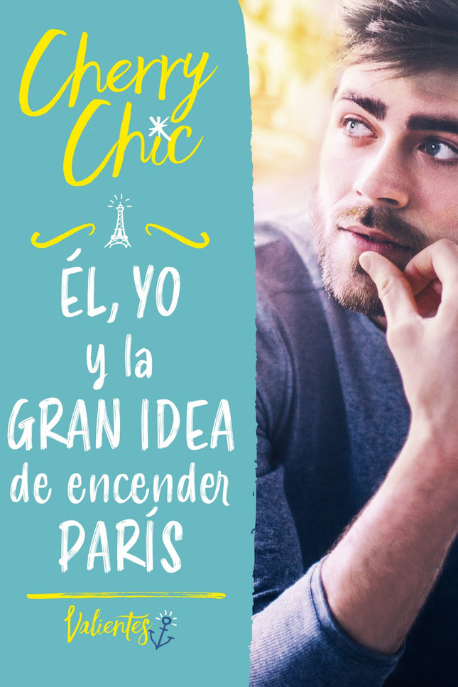 Libro él, Yo Y La Gran Idea De Encender París (valientes): Tomar la decisión de ser valientes nunca puso tanto en juego. Ella es impulsiva y supersticiosa.