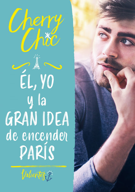 Libro él, Yo Y La Gran Idea De Encender París (valientes): Tomar la decisión de ser valientes nunca puso tanto en juego. Ella es impulsiva y supersticiosa.