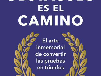 El Obstáculo Es El Camino