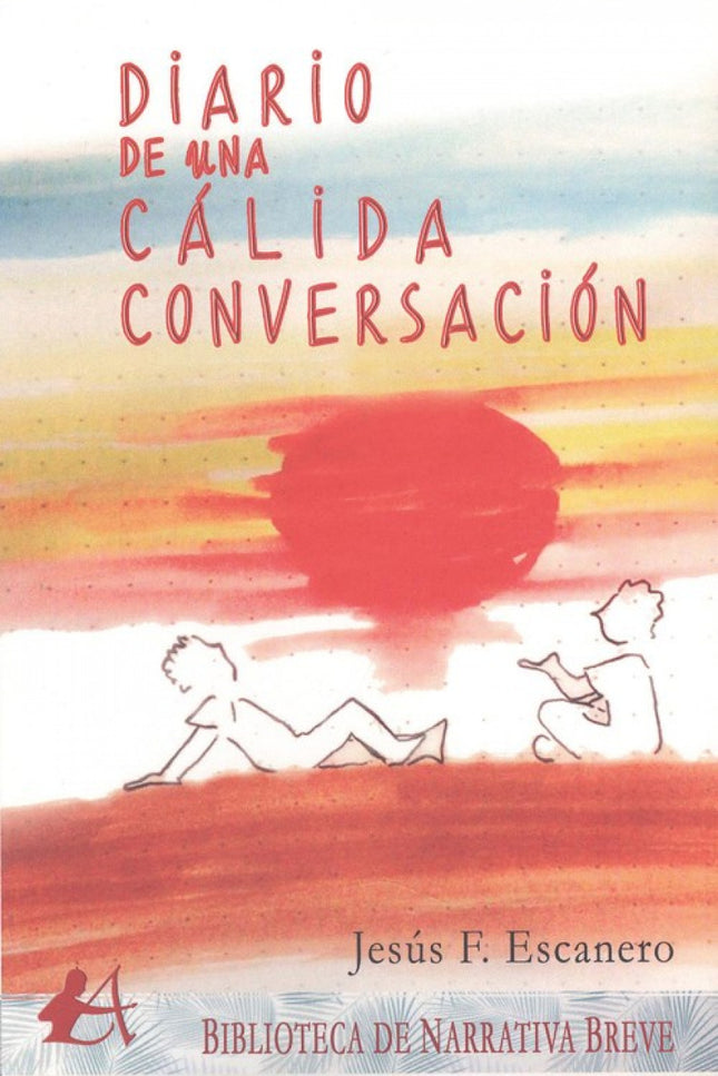 Libro Diario De Una Cálida Conversación: Esta historia nace y discurre desubicada. Busca las hechuras del cuento y se sumerge en un diario de costuras especiales que desemboca en el País de la Fantasía.