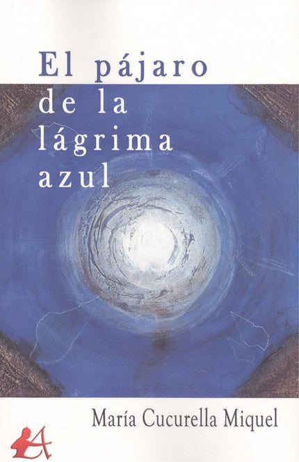 Libro El Pájaro De La Lágrima Azul: Esta es una historia extraña. Una niña y un compositor que se conocen al amanecer en una playa.