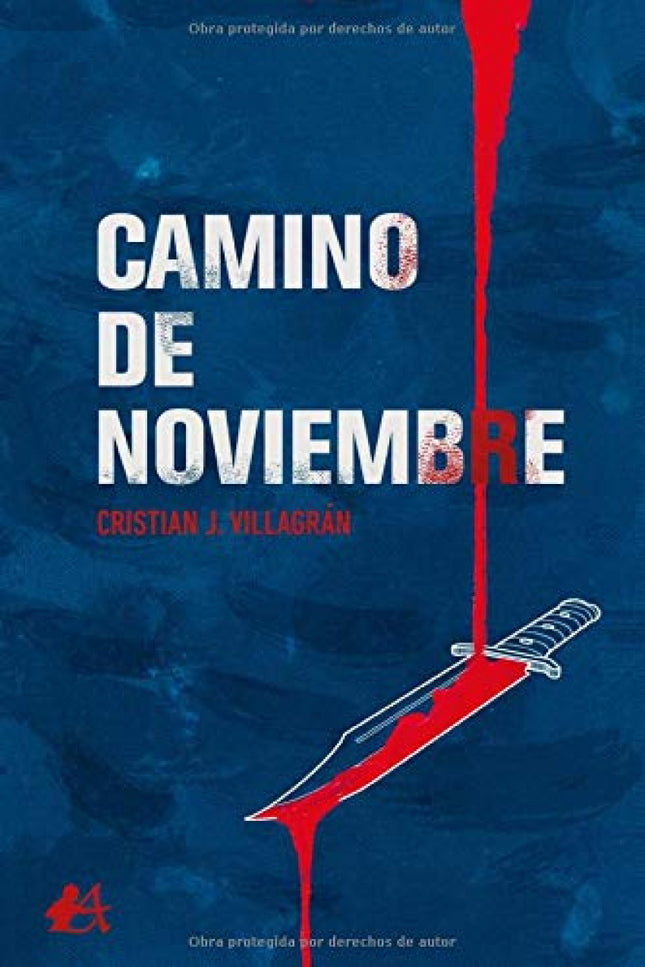 Libro Camino De Noviembre: Todos tenemos una historia oculta que contar, aunque que no nos atrevemos a mencionarla. El peso de nuestras acciones nos acompañará siempre, pero ¿cuánto podremos soportar?
