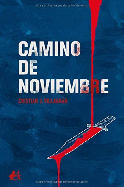 Libro Camino De Noviembre: Todos tenemos una historia oculta que contar, aunque que no nos atrevemos a mencionarla. El peso de nuestras acciones nos acompañará siempre, pero ¿cuánto podremos soportar?