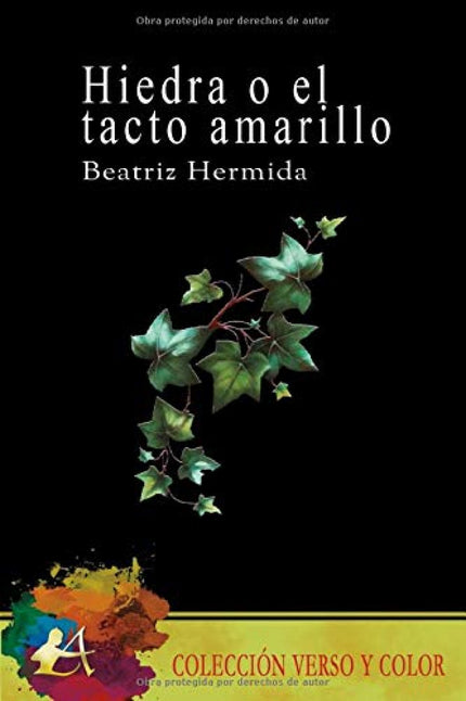 Libro Hiedra O El Tacto Amarillo: Hiedra o el tacto amarillo es un poemario sobre abuso, romantización, amor romántico y amor platónico y de cómo esos últimos dos son igual de importantes. Pero, sobre todo, es una historia acerca del tacto.