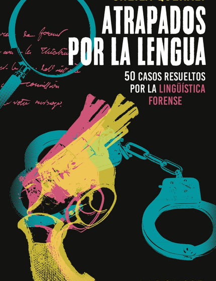 Libro Atrapados Por La Lengua: Bienvenidos a la parte oscura de la lengua. Este libro de Sheila Queralt no es una creación artística, sino el relato de la experiencia de una detective de la lengua y de los casos reales que más han influido en su trayectoria profesional.