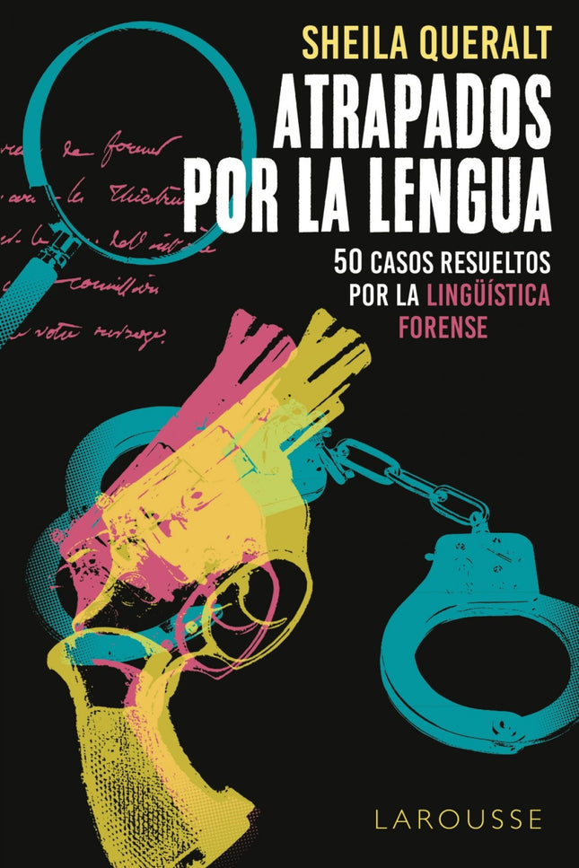 Libro Atrapados Por La Lengua: Bienvenidos a la parte oscura de la lengua. Este libro de Sheila Queralt no es una creación artística, sino el relato de la experiencia de una detective de la lengua y de los casos reales que más han influido en su trayectoria profesional.