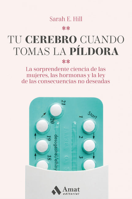 Libro Tu Cerebro Cuando Tomas La Píldora: Mujeres de todo el mundo toman la píldora anticonceptiva para evitar el embarazo, regular su menstruación y mejorar el estado de su piel. Las hormonas sexuales que contiene, sin embargo, no actúan de forma aislada, sino que afectan a miles de millones de células del organismo, muchas de las cuales están en el cerebro.