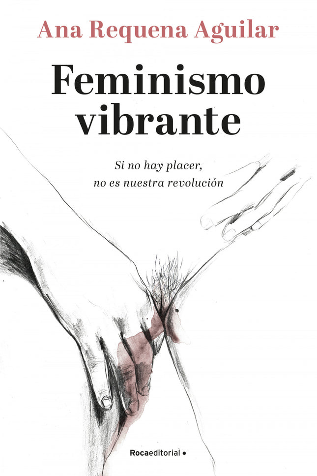 Libro Feminismo Vibrante: Frente al discurso del terror sexual, el placer. Los últimos años han sido los de la ruptura del silencio: en todo el mundo miles de mujeres han compartido sus experiencias de violencia y acoso sexual.
