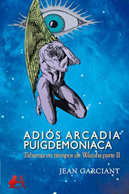 Libro Adiós Arcadia Puigdemoniaca: Esta novela histórico-satírica tiene por cuadro el reinado de Wamba. En el primer volumen, titulado Tabarnia en tiempos de Wamba, los putusdemoniacos, podemitas y separatas han fracasado en su intento de trueque y canje del rehén Edelvira por la quimérica autodeterminación de la Tarraconense.