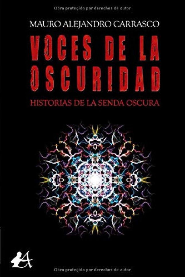 Libro Voces De La Oscuridad: En la Oscuridad de la Noche habitan muchas criaturas nacidas del miedo . Los vampiros no son los únicos que merodean en las sombras, existen otros terrores, algunos no tan extraños como los licántropos o brujas, pero también hay otras cosas que se alejan de toda razón.