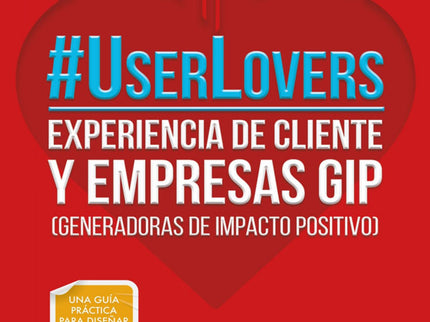 Libro #userlovers: Trabajar en mejorar la experiencia del cliente hoy no es una opción: es una obligación para las empre