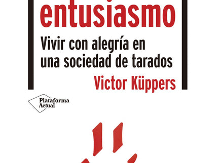 Libro Vivir Y Trabajar Con Entusiasmo: ¿Por qué hay personas que van por la vida como bombillas con patas y otras que siempre están enredadas en un bucle de negatividad? La psicología positiva tiene la explicación y Victor Küppers nos la acerca de la manera más amena y divertida.