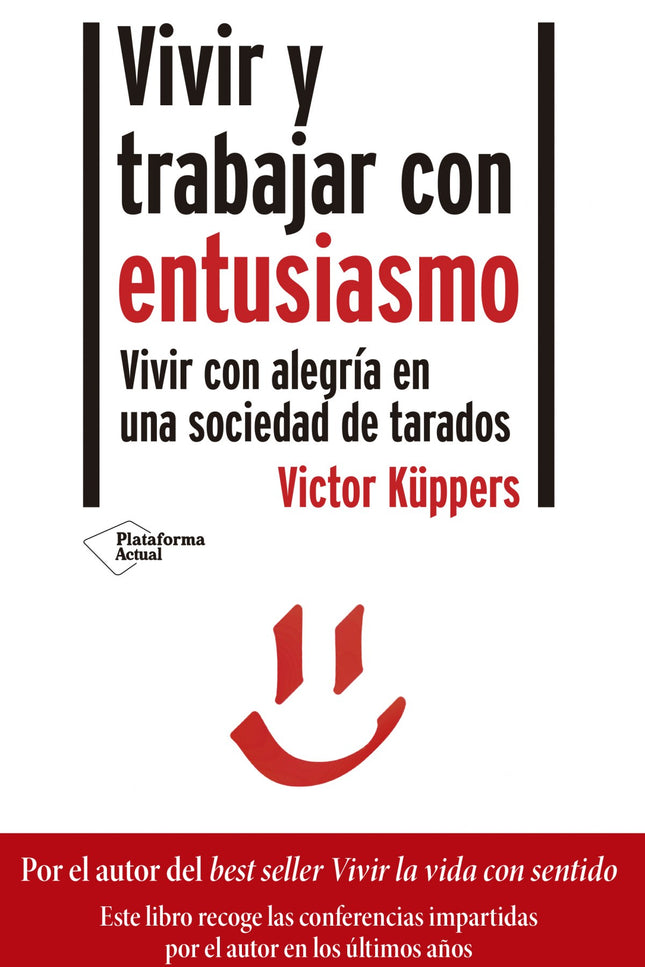 Libro Vivir Y Trabajar Con Entusiasmo: ¿Por qué hay personas que van por la vida como bombillas con patas y otras que siempre están enredadas en un bucle de negatividad? La psicología positiva tiene la explicación y Victor Küppers nos la acerca de la manera más amena y divertida.