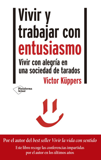 Libro Vivir Y Trabajar Con Entusiasmo: ¿Por qué hay personas que van por la vida como bombillas con patas y otras que siempre están enredadas en un bucle de negatividad? La psicología positiva tiene la explicación y Victor Küppers nos la acerca de la manera más amena y divertida.