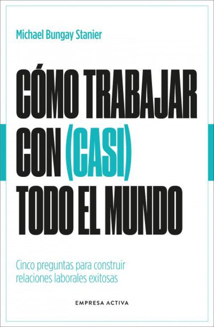 Cómo Trabajar Con (casi) Todo El Mundo