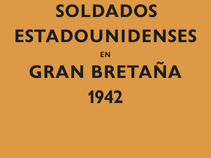 Instrucciones Para Los Soldados Estadounidenses En Gran Bretaûa, 1942