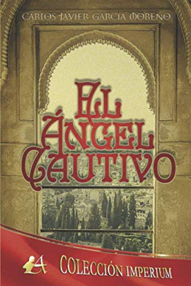 Libro El ángel Cautivo: Los hechos ocurridos en 1490, meses antes de la rendición de Granada a las tropas de Castilla y Aragón, pueden volver a cobrar vida setenta a ños después. Sevilla, 1561.