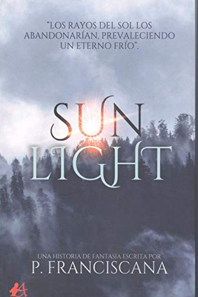 Libro Sun Light: Entre susurros, se decía que el Sol protegía a su pueblo predilecto: Catwell. Se comentaba que este les concedió un obsequio único a sus habitantes.