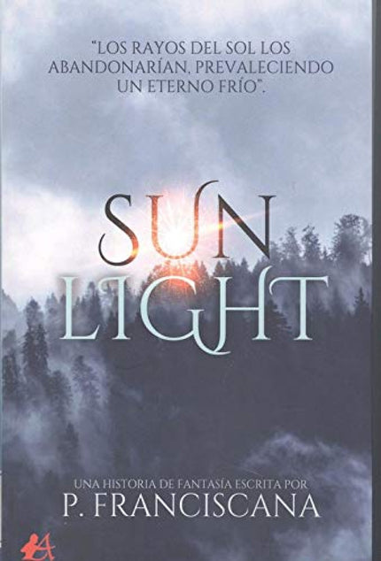Libro Sun Light: Entre susurros, se decía que el Sol protegía a su pueblo predilecto: Catwell. Se comentaba que este les concedió un obsequio único a sus habitantes.