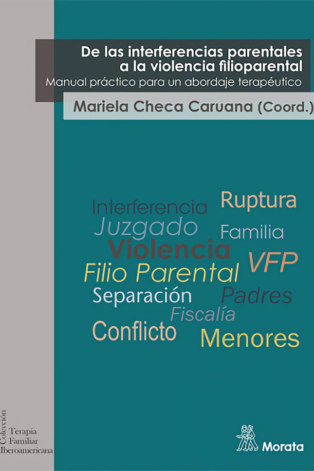 De Las Interferencias Parentales A La Violencia Filioparental. Manual Práctico Para Un Abordaje Terapéutico