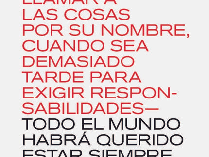 Algún Día ?cuando No Entrañe Riesgo Alguno, Cuando Podamos Llamar A Las Cosas Por Su Nombre, Cuando Sea Demasiado Tarde Para Exigir Responsabilidades? Todo El M