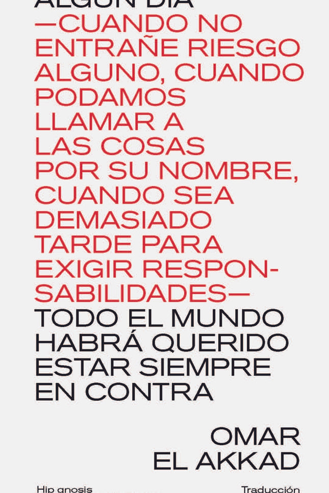 Algún Día ?cuando No Entrañe Riesgo Alguno, Cuando Podamos Llamar A Las Cosas Por Su Nombre, Cuando Sea Demasiado Tarde Para Exigir Responsabilidades? Todo El M