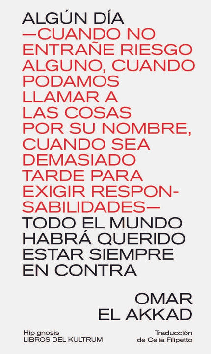 Algún Día ?cuando No Entrañe Riesgo Alguno, Cuando Podamos Llamar A Las Cosas Por Su Nombre, Cuando Sea Demasiado Tarde Para Exigir Responsabilidades? Todo El M