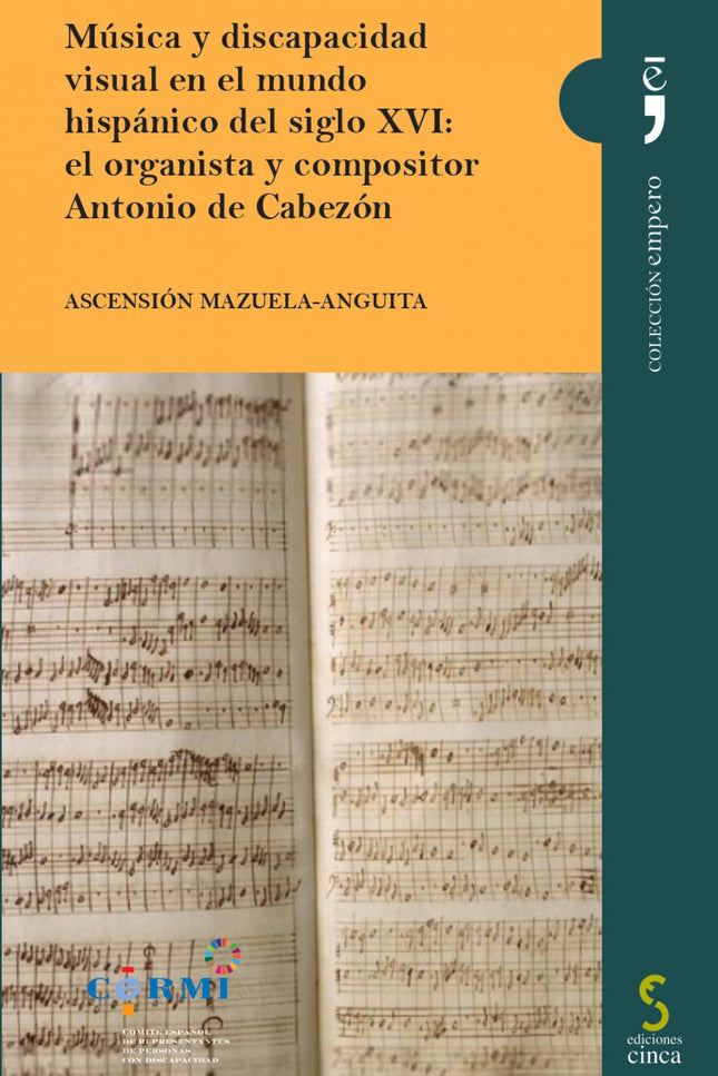 Música Y Discapacidad Visual En El Mundo Hispánico Del Siglo Xvi: El Organista Y Compositor Antonio De Cabezón