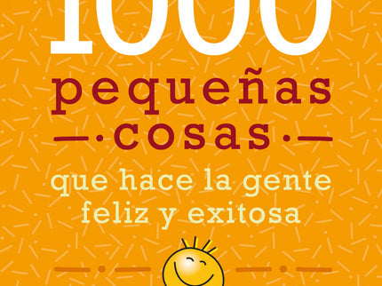 Más De Mil Pequeñas Cosas Que Hace La Gente Feliz Y Exitosa