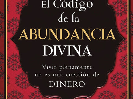 El Código De La Abundancia Divina