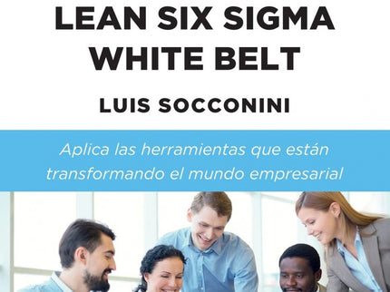 Lean Six Sigma White Belt. Manual De Certificación