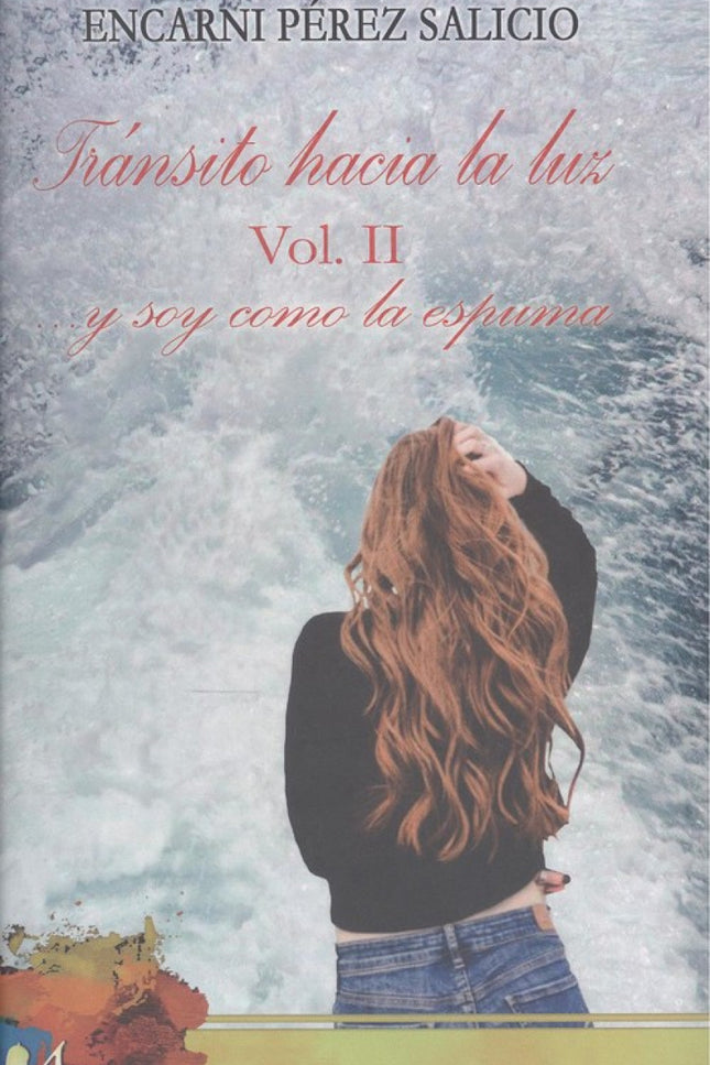 Libro Transito Hacia La Luz Volumen Ii: Ahora la poeta es espuma de olas gigantes aprendiendo a volar. La ablución vital, que purifica y renueva, tiene lugar dejando pompas dúctiles, vaporosas;siempre efímeras que invitan a amar sin temor.