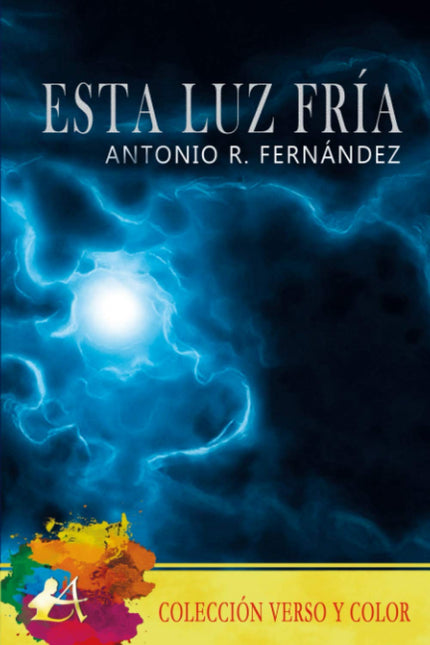 Libro Esta Luz Fría: Poesía es necesidad de brotar de sí mismo para llegar al otro donde nos vemos y sentimos por él mismo. Esta luz fría es la justa, como canta Leopoldo de Luis.