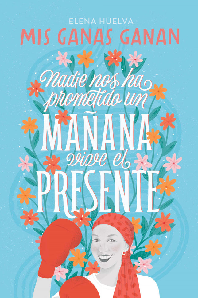 Mis Ganas Ganan. Nadie Nos Ha Prometido Un Mañana, Vive El Presente.