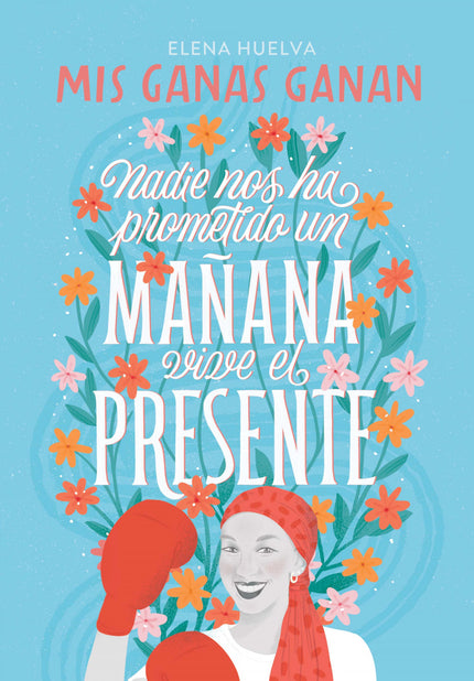 Mis Ganas Ganan. Nadie Nos Ha Prometido Un Mañana, Vive El Presente.