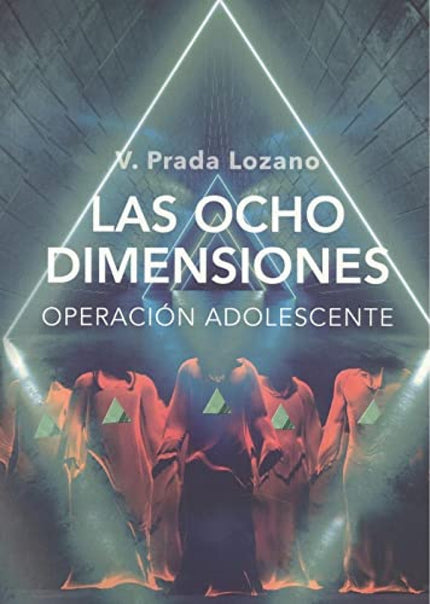 LAS OCHO DIMENSIONES (OPERACIÓN ADOLESCENTE) - V. Prada Lozano - RUSTICA